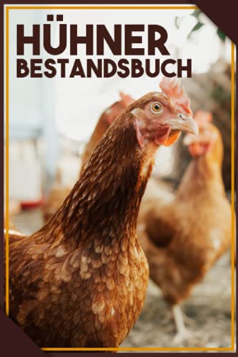 Hühner Bestandsbuch: Premium Nachweisheft mit Bestandsregister, Impfübersicht und Legeliste I Logbuch für Hühnerhaltung Hühnerzucht I Hühner Tagebuch mit 110 Seiten im A5 Format für Hühnerhalter